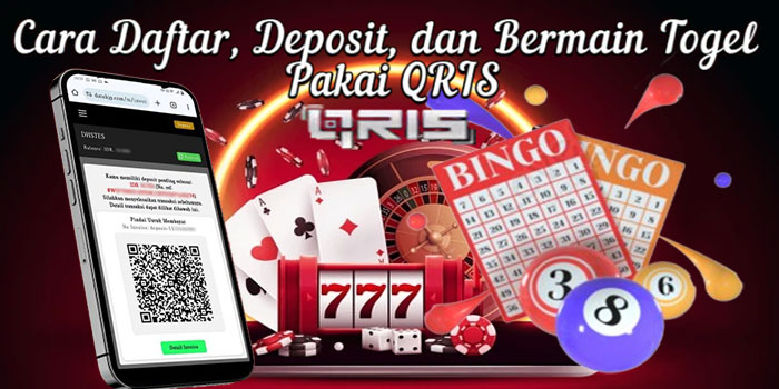 Cara Daftar, Deposit, dan Bermain Togel Pakai QRIS