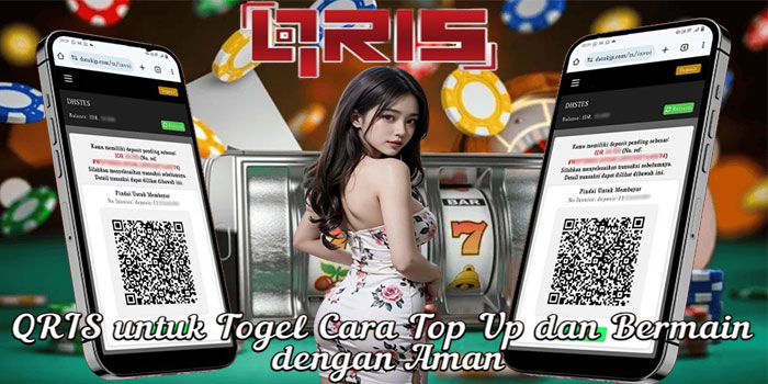 QRIS untuk Togel Cara Top Up dan Bermain dengan Aman
